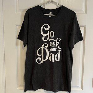Sweetees Ladies Mom Style Motherhood "Go Ask Your Dad" Graphic Tee Size L